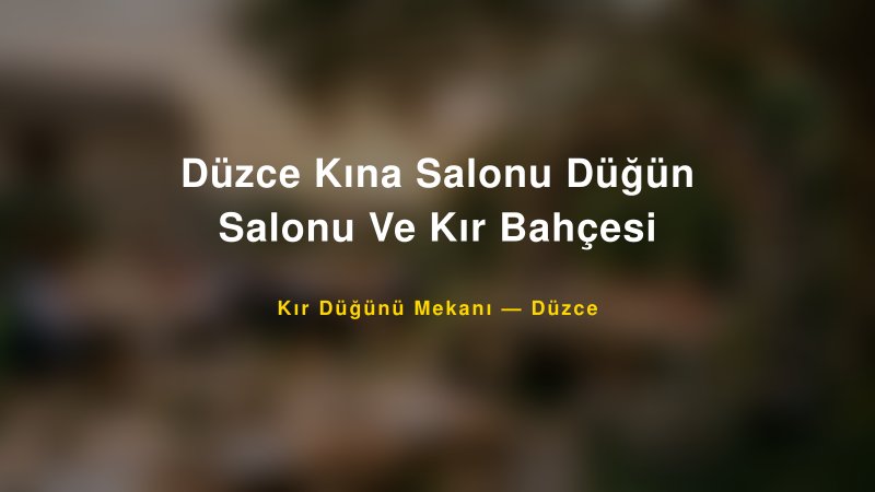 Düzce Kına Salonu Düğün Salonu Ve Kır Bahçesi Düzce Kır Düğünü Mekanı