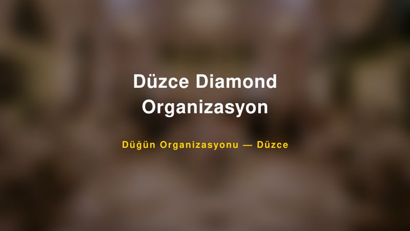 Düzce Diamond Organizasyon — Düzce Kır Düğünü Mekanı Rehberi