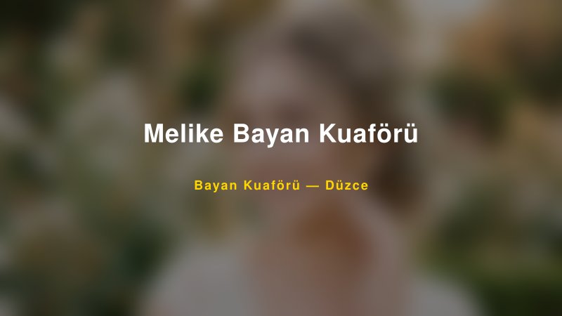 Melike Bayan Kuaförü — Düzce Kır Düğünü Mekanı Rehberi