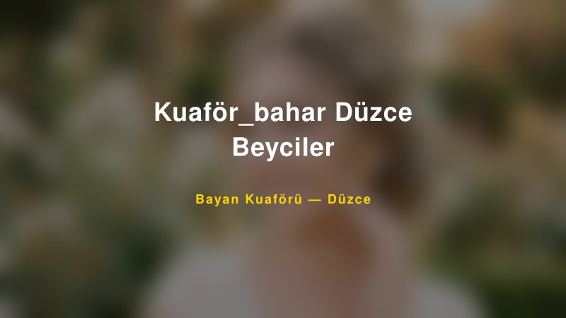 Kuaför_bahar Düzce Beyciler Düzce Kadın Kuaförü & Gelin Saçı