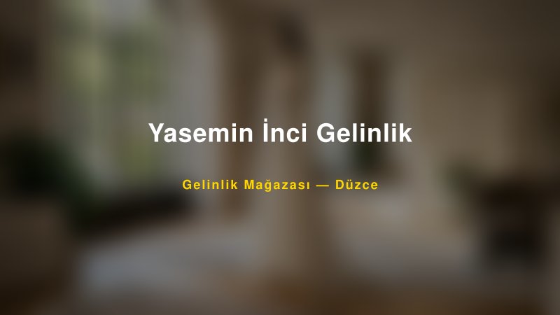 Yasemin İnci Gelinlik — Düzce Kır Düğünü Mekanı Rehberi