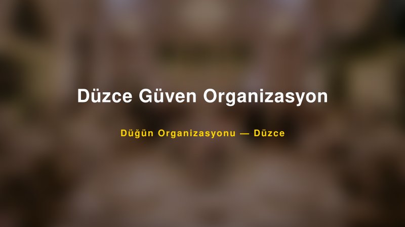 Düzce Güven Organizasyon — Düzce Kır Düğünü Mekanı Rehberi