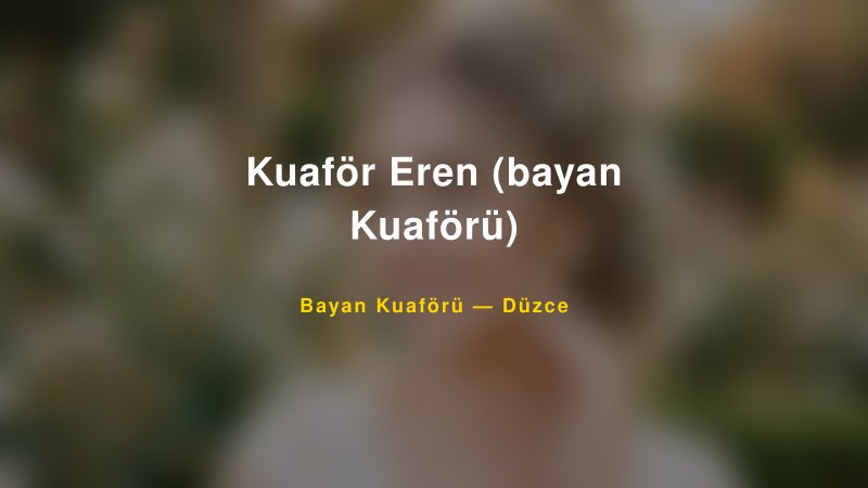Kuaför Eren (bayan Kuaförü) — Düzce Kır Düğünü Mekanı Rehberi