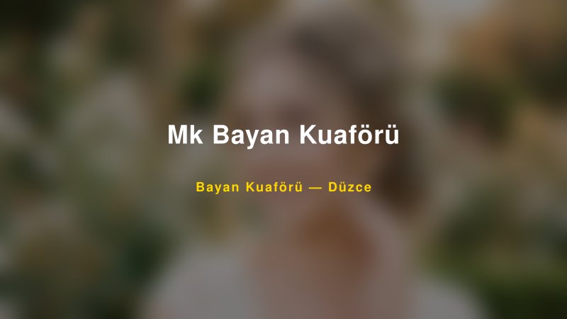 Mk Bayan Kuaförü — Düzce Kır Düğünü Mekanı Rehberi