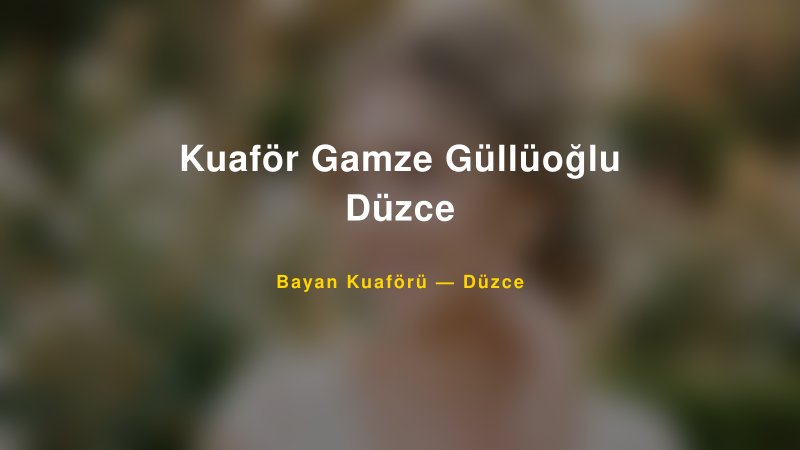 Kuaför Gamze Güllüoğlu Düzce — Düzce Kır Düğünü Mekanı Rehberi
