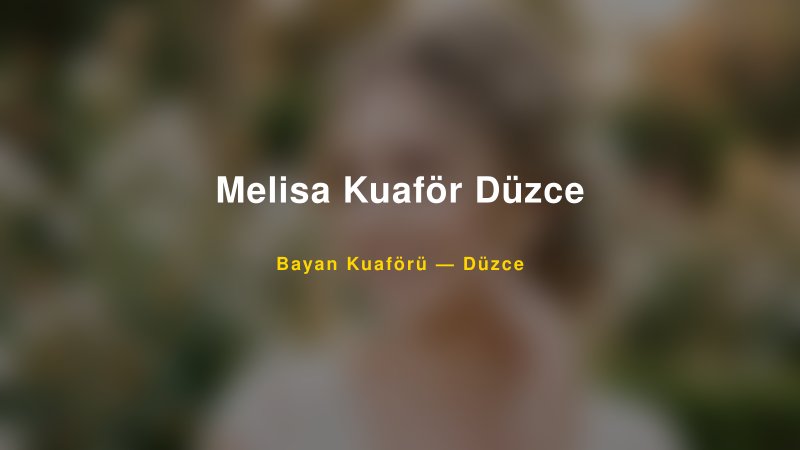 Melisa Kuaför Düzce — Düzce Kır Düğünü Mekanı Rehberi