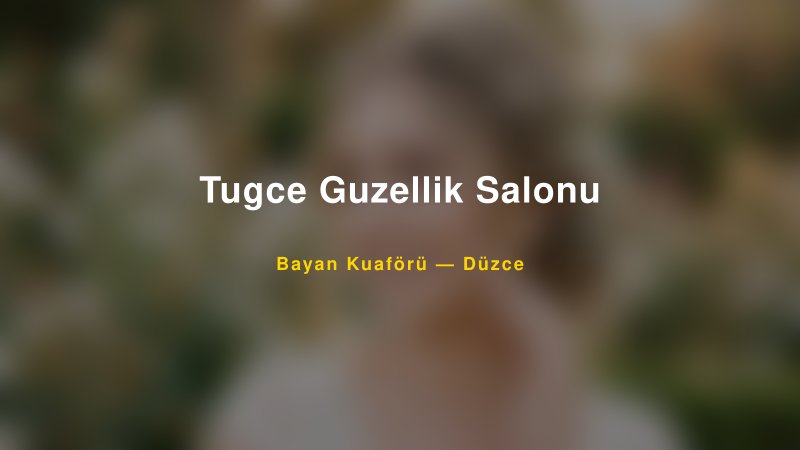 Tugce Guzellik Salonu — Düzce Kır Düğünü Mekanı Rehberi