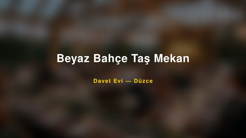 Beyaz Bahçe Taş Mekan Nişan ve Davet Organizasyonu İpuçları