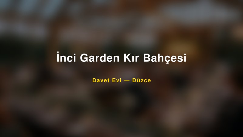 İnci Garden Kır Bahçesi Fiyatları ve Paket Seçenekleri