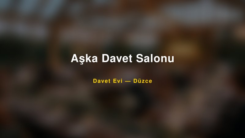 Aşka Davet Salonu Nişan ve Davet Organizasyonu İpuçları